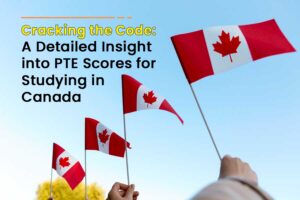 Cracking the Code: A Detailed Insight into PTE Scores for Studying in Canada