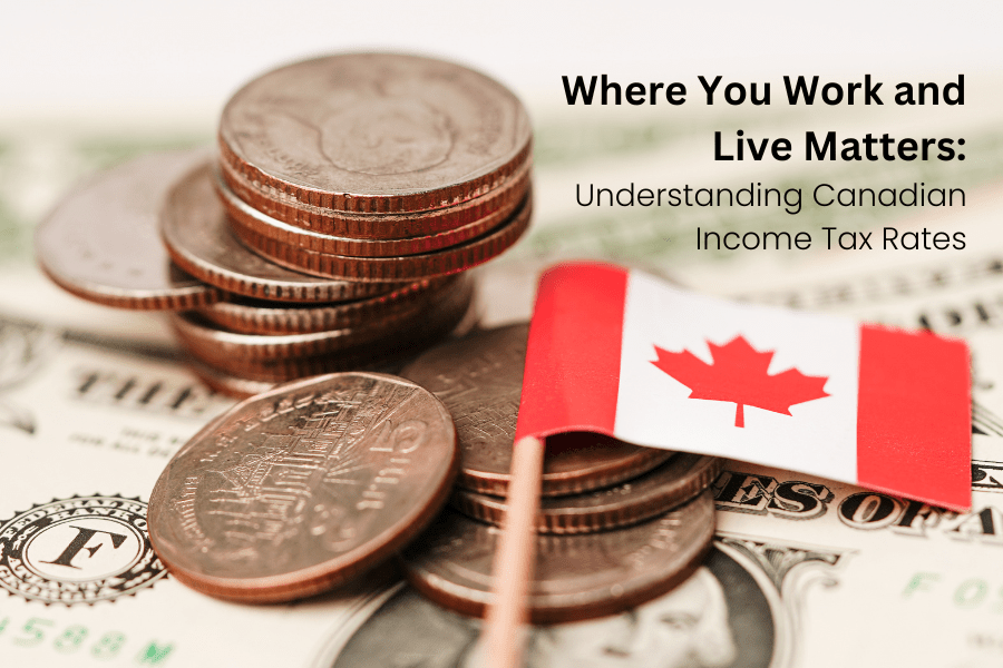 Where You Work and Live Matters: Understanding Canadian Income Tax Rates